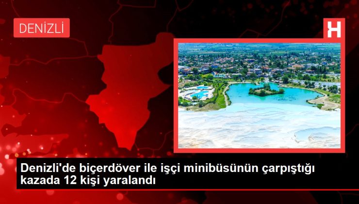 Denizli haberleri | Denizli’de biçerdöver ile işçi minibüsünün çarpıştığı kazada 12 kişi yaralandı