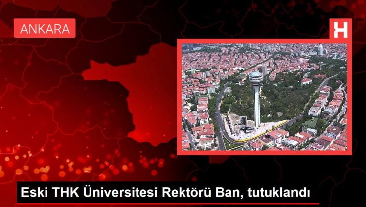 Son dakika haberi | Eski THK Üniversitesi Rektörü Ban, tutuklandı