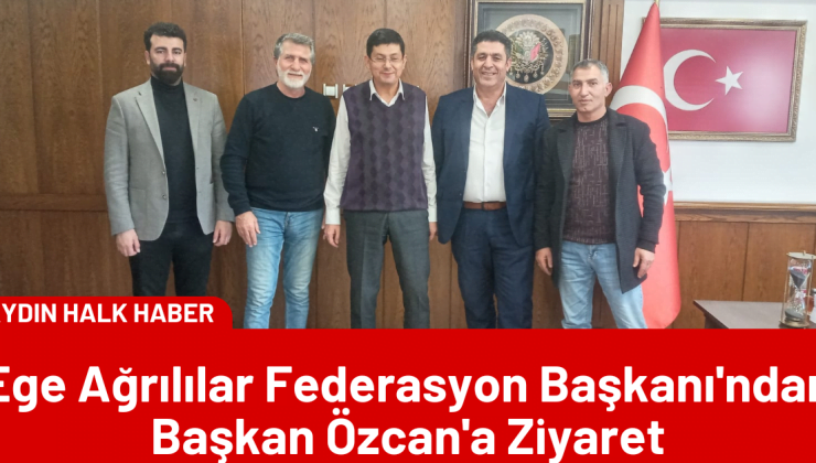 Ege Ağrılılar Federasyon Başkanı’ndan Başkan Özcan’a Ziyaret