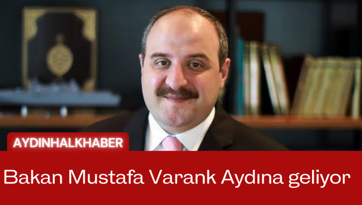 Bakan Mustafa Varank Aydına geliyor