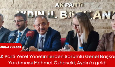 AK Parti Yerel Yönetimlerden Sorumlu Genel Başkan Yardımcısı Mehmet Özhaseki, Aydın’a geldi