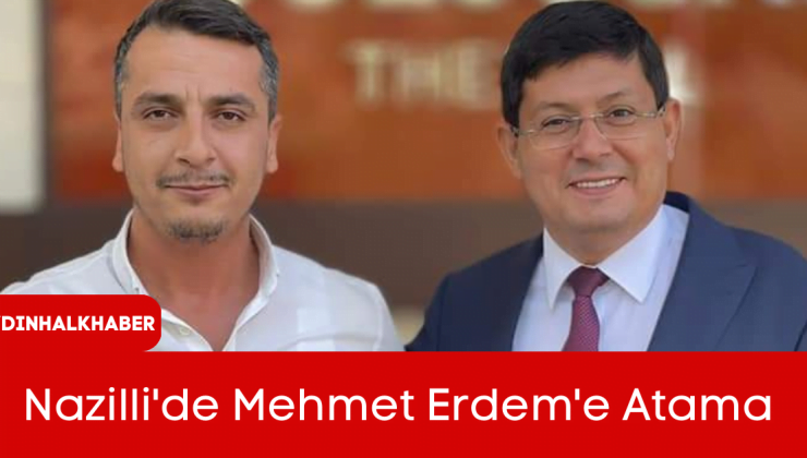 Nazilli’de Mehmet Erdem’e Atama
