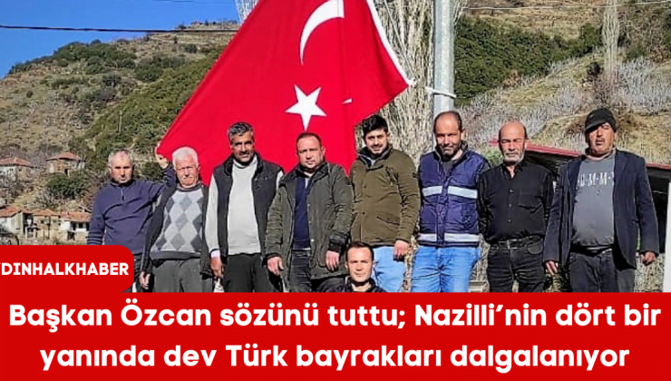 Nazilli’nin dört bir yanında dev Türk bayrakları dalgalanıyor