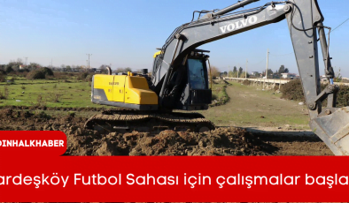 Kardeşköy Futbol Sahası için çalışmalar başladı