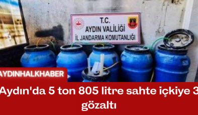 Aydın’da 5 ton 805 litre sahte içkiye 3 gözaltı