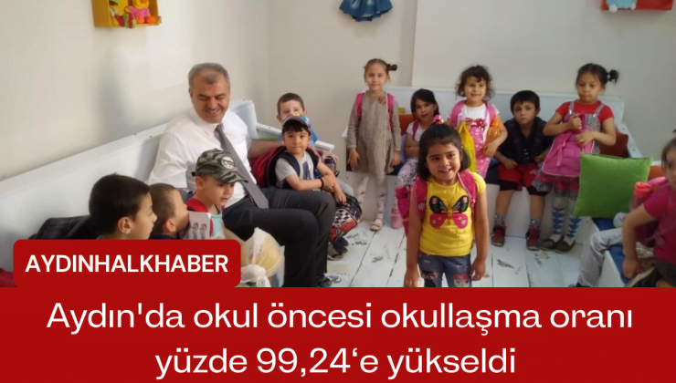 Aydın’da okul öncesi okullaşma oranı yüzde 99.24e yükseldi