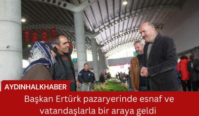 Başkan Ertürk pazaryerinde esnaf ve vatandaşlarla bir araya geldi 
