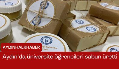 Aydın’da üniversite öğrencileri sabun üretti