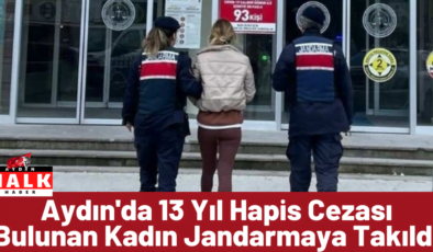 Aydın’da 13 Yıl Hapis Cezası Bulunan Kadın Jandarmaya Takıldı