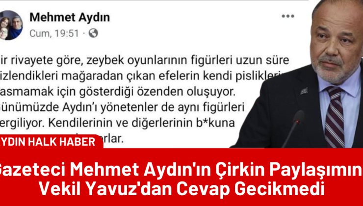 Gazeteci Mehmet Aydın’ın Çirkin Paylaşımına Vekil Yavuz’dan Cevap Gecikmedi