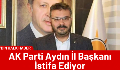 AK Parti Aydın İl Başkanı İstifa Ediyor