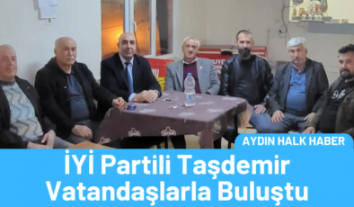 İYİ Partili Taşdemir, Karacasu ve Sultanhisar’da vatandaşlarla buluştu