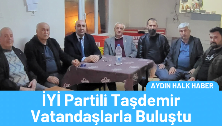 İYİ Partili Taşdemir, Karacasu ve Sultanhisar’da vatandaşlarla buluştu