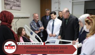 Cumhurbaşkanı Erdoğan yaralı depremzedeleri ziyaret etti