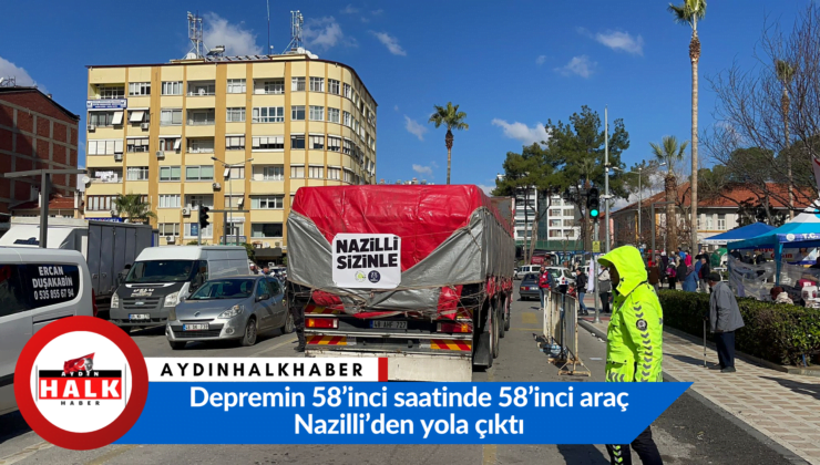 Depremin 58’inci saatinde 58’inci araç Nazilli’den yola çıktı
