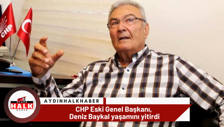 Eski CHP Genel Başkanı, Deniz Baykal yaşamını yitirdi