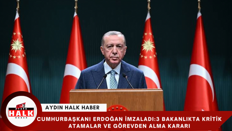 Cumhurbaşkanı Erdoğan İmzaladı:3 Bakanlıkta Kritik Atamalar ve Görevden Alma Kararı