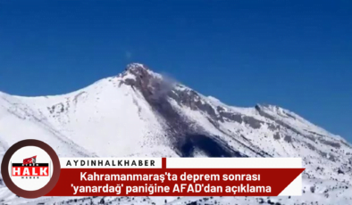 Kahramanmaraş’ta deprem sonrası ‘yanardağ’ paniğine AFAD’dan açıklama