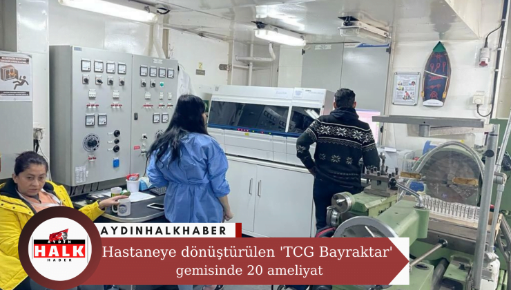 Hastaneye dönüştürülen ‘TCG Bayraktar’ gemisinde 20 ameliyat