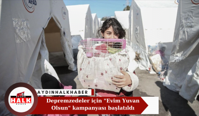 Depremzedeler için “Evim Yuvan Olsun” kampanyası başlatıldı