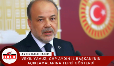 Vekil YAVUZ, CHP Aydın İl Başkanı’nın Açıklamalarına Tepki Gösterdi