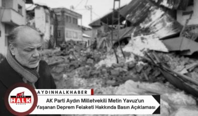 AK Parti Aydın Milletvekili Metin Yavuz’un Yaşanan Deprem Felaketi Hakkında Basın Açıklaması