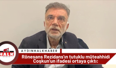 Rönesans Rezidans’ın tutuklu müteahhidi Coşkun’un ifadesi ortaya çıktı