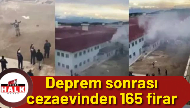 Deprem sonrası cezaevinden 165 firar
