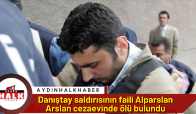 Danıştay saldırısının faili Alparslan Arslan cezaevinde ölü bulundu