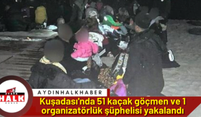 Kuşadası’nda 51 kaçak göçmen ve 1 organizatörlük şüphelisi yakalandı