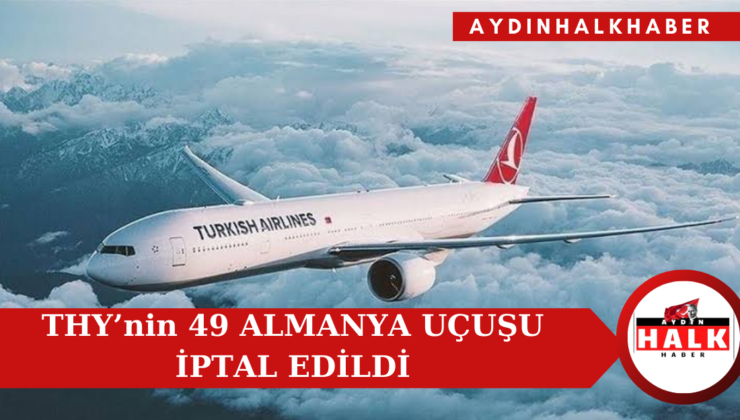 THY’nin 49 Almanya Uçuşu İptal Edildi