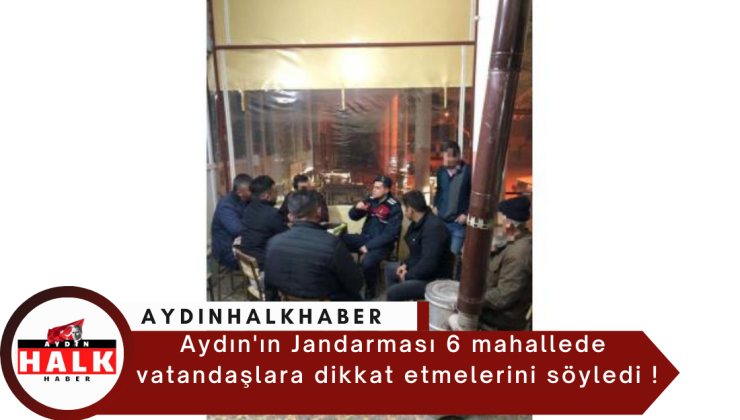 Aydın’ın Jandarması 6 mahallede  vatandaşlara dikkat etmelerini söyledi !