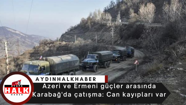 Azeri ve Ermeni güçler arasında Karabağ’da çatışma: Can kayıpları var