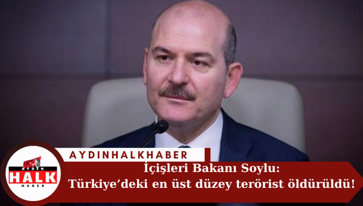 İçişleri Bakanı Soylu: Türkiye’deki en üst düzey terörist öldürüldü