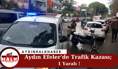 Aydın Efeler’de Trafik Kazası; 1 Yaralı