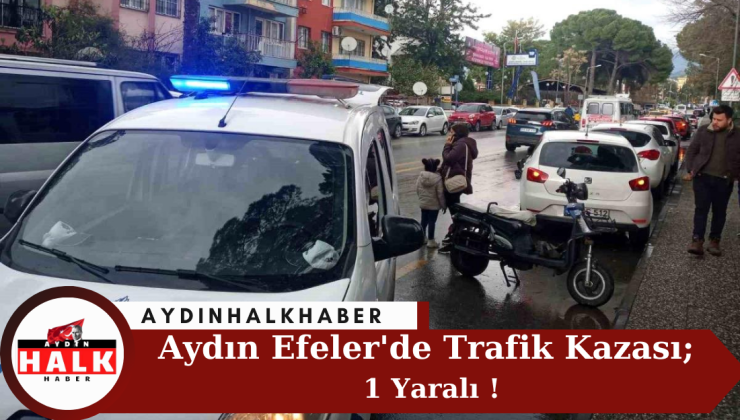 Aydın Efeler’de Trafik Kazası; 1 Yaralı