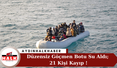 Düzensiz Göçmen Botu Su Aldı; 21 Kişi Kayıp !