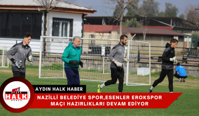 Nazilli Belediye spor,Esenler Erokspor maçı hazırlıkları devam ediyor