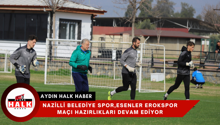 Nazilli Belediye spor,Esenler Erokspor maçı hazırlıkları devam ediyor