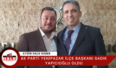 AK Parti Yenipazar İlçe Başkanı Sadık Yapıcıoğlu oldu