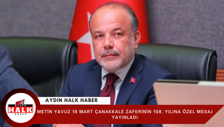AK Parti Aydın Milletvekili Metin Yavuz 18 Mart Çanakkale Zaferi Mesajı Yayınladı