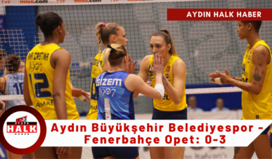 Aydın Büyükşehir Belediyespor – Fenerbahçe Opet: 0-3