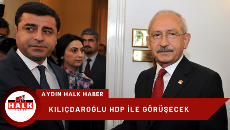 Kemal Kılıçdaroğlu, HDP ile Bugün Görüşüyor