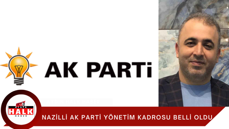 Nazilli AK Parti İlçe Yönetim Kurulu Belirlendi