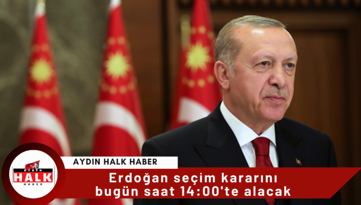 Erdoğan seçim kararını bugün saat 14:00’te alacak