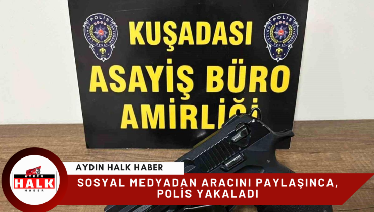 SOSYAL MEDYADAN ARACINI PAYLAŞINCA POLİS YAKALADI