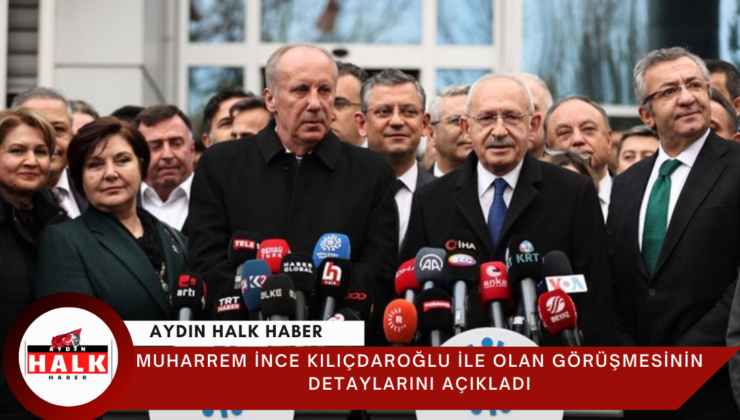 Muharrem İnce’den Kemal Kılıçdaroğlu ile Görüşme Açıklaması