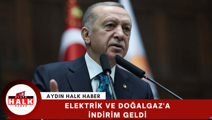 Cumhurbaşkanı Erdoğan’dan “elektrik ve doğalgaz”da indirim müjdesi