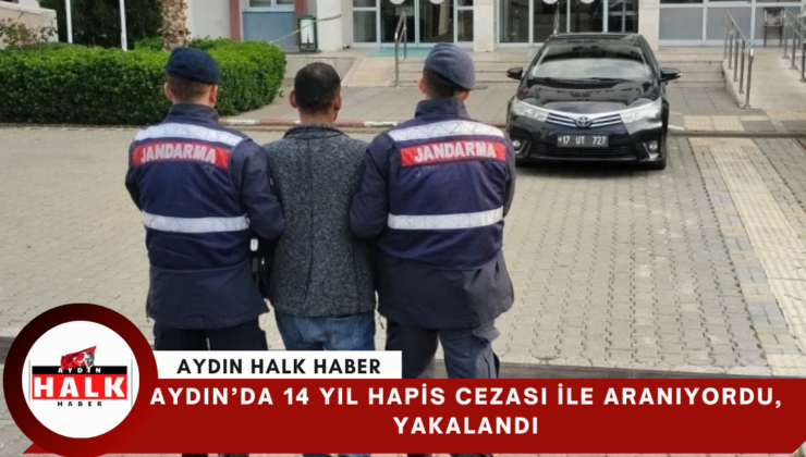 Aydın’da 14 yıl hapis cezası ile aranıyordu, yakalandı