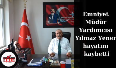 Nazillili Emniyet Müdür Yardımcısı Yılmaz Yener Hayatını Kaybetti